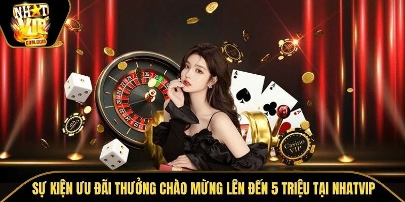 Thưởng Chào Mừng Lên Đến 5 Triệu